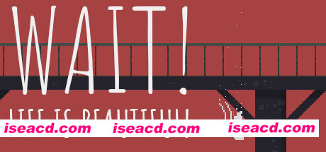 等等！生活是美好的！Wait! Life is beautiful!